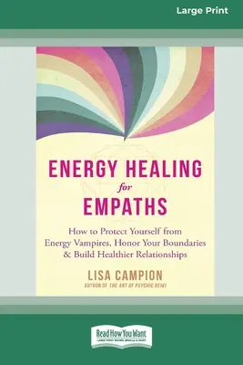 La guérison énergétique pour les empathes : Comment se protéger des vampires énergétiques, respecter ses limites et construire des relations plus saines [16pt Large Pri - Energy Healing for Empaths: How to Protect Yourself from Energy Vampires, Honor Your Boundaries, and Build Healthier Relationships [16pt Large Pri