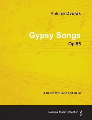 Antonn Dvořk - Chants tziganes - Op.55 - Partition pour piano et violoncelle - Antonn Dvořk - Gypsy Songs - Op.55 - A Score for Piano and Cello