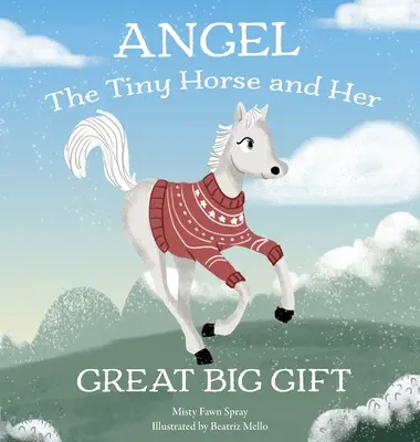 Angel : Le petit cheval et son grand cadeau - Angel: The Tiny Horse and Her Great Big Gift