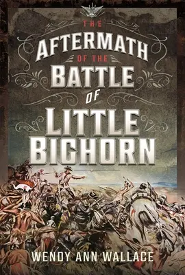 Les conséquences de la bataille de Little Bighorn - The Aftermath of the Battle of Little Bighorn