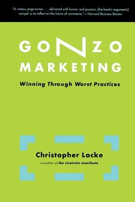 Gonzo Marketing : Gagner grâce aux pires pratiques - Gonzo Marketing: Winning Through Worst Practices