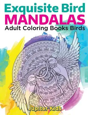 Exquisite Bird Mandalas : Livres de coloriage pour adultes - Oiseaux - Exquisite Bird Mandalas: Adult Coloring Books Birds
