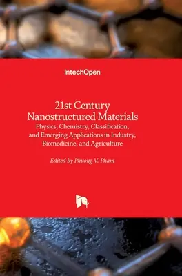 Matériaux nanostructurés du 21e siècle : Physique, chimie, classification et applications émergentes dans l'industrie, la biomédecine et l'agriculture - 21st Century Nanostructured Materials: Physics, Chemistry, Classification, and Emerging Applications in Industry, Biomedicine, and Agriculture