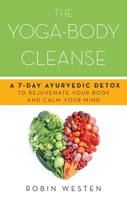Yoga-Body Cleanse : Une cure de désintoxication ayurvédique de 7 jours pour rajeunir votre corps et calmer votre esprit - Yoga-Body Cleanse: A 7-Day Ayurvedic Detox to Rejuvenate Your Body and Calm Your Mind