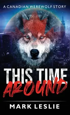 Cette fois-ci : Une histoire de loup-garou canadien à New York - This Time Around: A Canadian Werewolf in New York Story