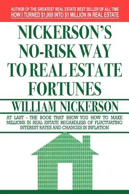 La méthode sans risque de Nickerson pour faire fortune dans l'immobilier - Nickerson's No-Risk Way to Real Estate Fortunes