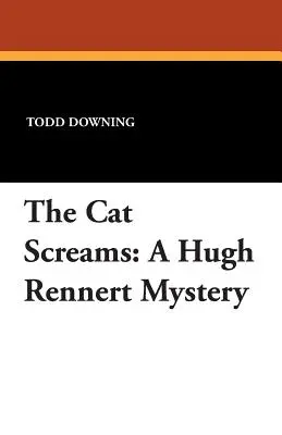 Le chat crie : Un mystère de Hugh Rennert - The Cat Screams: A Hugh Rennert Mystery