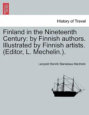 La Finlande au dix-neuvième siècle : Par des auteurs finlandais. Illustré par des artistes finlandais. (Éditeur, L. Mechelin.). - Finland in the Nineteenth Century: By Finnish Authors. Illustrated by Finnish Artists. (Editor, L. Mechelin.).