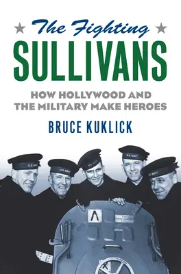 Les Sullivan de combat : comment Hollywood et l'armée fabriquent des héros - The Fighting Sullivans: How Hollywood and the Military Make Heroes