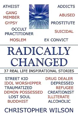 Radicalement changé : 37 histoires inspirantes de la vie réelle - Radically Changed: 37 Real Life Inspirational Stories