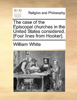 Le cas des églises épiscopales aux États-Unis considéré. [Quatre lignes de Hooker]. - The Case of the Episcopal Churches in the United States Considered. [Four Lines from Hooker].