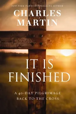 C'est fini : Un pèlerinage de 40 jours vers la croix - It Is Finished: A 40-Day Pilgrimage Back to the Cross