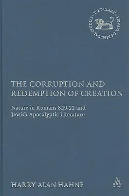 La corruption et la rédemption de la création : La nature dans Romains 8.19-22 et la littérature apocalyptique juive - The Corruption and Redemption of Creation: Nature in Romans 8.19-22 and Jewish Apocalyptic Literature