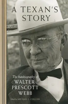 L'histoire d'un Texan : L'autobiographie de Walter Prescott Webb - A Texan's Story: The Autobiography of Walter Prescott Webb