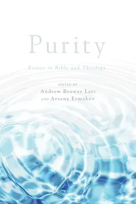 La pureté : Essais bibliques et théologiques - Purity: Essays in Bible and Theology
