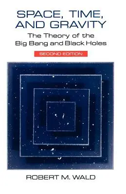 Espace, temps et gravité : La théorie du Big Bang et des trous noirs - Space, Time, and Gravity: The Theory of the Big Bang and Black Holes