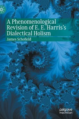 Une révision phénoménologique de l'holisme dialectique de E. E. Harris - A Phenomenological Revision of E. E. Harris's Dialectical Holism