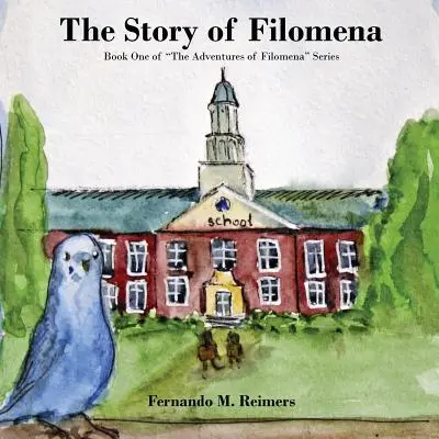 L'histoire de Filomena : premier livre de la série « Les aventures de Filomena » ». - The Story of Filomena: Book One of The Adventures of Filomena