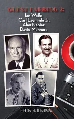 Guest Parking 2 : Ian Wolfe, Carl Laemmle Jr, Alan Napier, David Manners (hardback) - Guest Parking 2: Ian Wolfe, Carl Laemmle Jr., Alan Napier, David Manners (hardback)