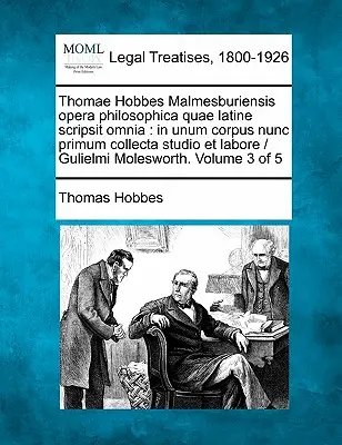 Thomae Hobbes Malmesburiensis opera philosophica quae latine scripsit omnia : in unum corpus nunc primum collecta studio et labore / Gulielmi Moleswort - Thomae Hobbes Malmesburiensis opera philosophica quae latine scripsit omnia: in unum corpus nunc primum collecta studio et labore / Gulielmi Moleswort