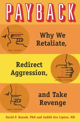 La vengeance : Pourquoi nous prenons des mesures de rétorsion, redirigeons l'agression et nous vengeons - Payback: Why We Retaliate, Redirect Aggression, and Take Revenge