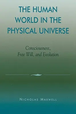 Le monde humain dans l'univers physique : Conscience, libre arbitre et évolution - The Human World in the Physical Universe: Consciousness, Free Will, and Evolution