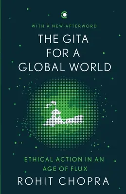 La Gita pour un monde global : L'action éthique à l'ère du flux - The Gita for a Global World: Ethical Action in an Age of Flux