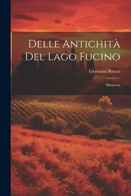 Delle Antichit del Lago Fucino : Memoria - Delle Antichit del Lago Fucino: Memoria