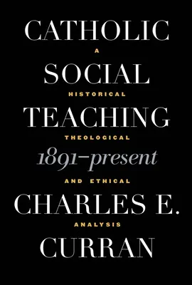 L'enseignement social catholique, de 1891 à nos jours : Une analyse historique, théologique et éthique - Catholic Social Teaching, 1891-Present: A Historical, Theological, and Ethical Analysis