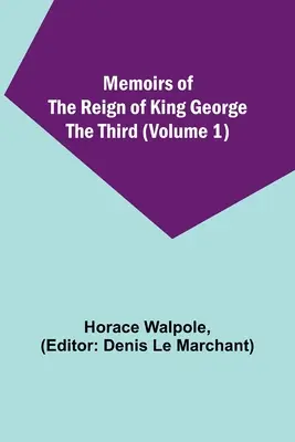 Mémoires du règne du roi George III (Volume 1) - Memoirs of the Reign of King George the Third (Volume 1)