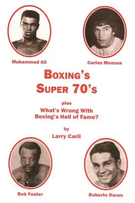 Boxing's Super 70's : plus : Qu'est-ce qui ne va pas avec le Temple de la renommée de la boxe ? - Boxing's Super 70's: plus: What's Wrong With Boxing's Hall of Fame?