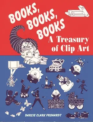 Des livres, des livres, des livres : Un trésor de Clip Art - Books, Books, Books: A Treasury of Clip Art