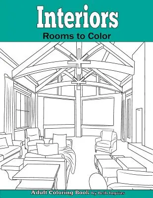 Intérieurs : Des pièces à colorier : un livre de coloriage pour adultes - Interiors: Rooms to Color: An Adult Coloring Book