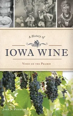 Une histoire du vin de l'Iowa : La vigne dans la prairie - A History of Iowa Wine: Vines on the Prairie