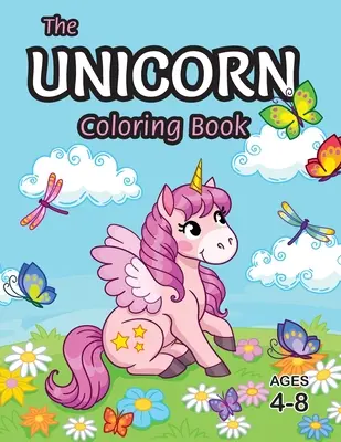 Le livre de coloriage de la licorne : Pour les enfants de 4 à 8 ans (avec des pages à colorier uniques !) - The Unicorn Coloring Book: For Kids Ages 4-8 (With Unique Coloring Pages!)