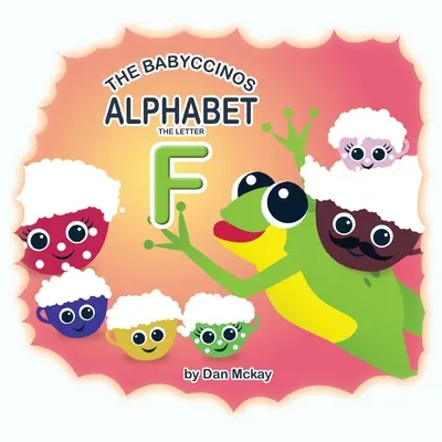 Alphabet Babyccinos Lettre F - The Babyccinos Alphabet The Letter F