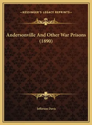 Andersonville et autres prisons de guerre (1890) - Andersonville And Other War Prisons (1890)