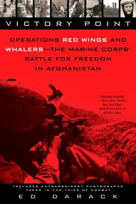 Victory Point : Opérations Red Wings et Whalers - la bataille du corps des Marines pour la liberté en Afghanistan - Victory Point: Operations Red Wings and Whalers - the Marine Corps' Battle for Freedom in Afghanistan