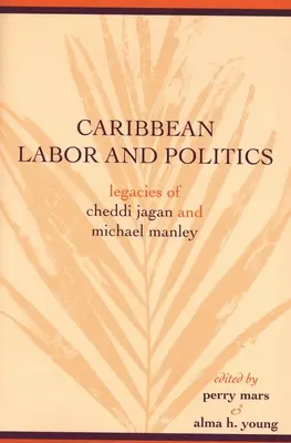 Travail et politique dans les Caraïbes : L'héritage de Cheddi Jagan et de Michael Manley - Caribbean Labor and Politics: Legacies of Cheddi Jagan and Michael Manley