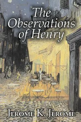 Les observations de Henry par Jerome K. Jerome, Fiction, Classique, Littéraire, Historique - The Observations of Henry by Jerome K. Jerome, Fiction, Classics, Literary, Historical