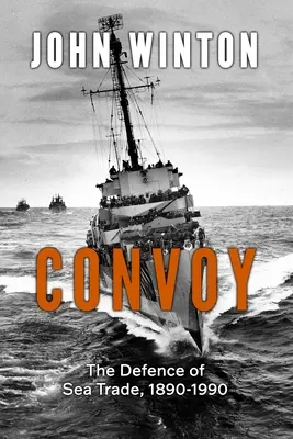 Convoi : la défense du commerce maritime 1890-1990 - Convoy: The Defence of Sea Trade 1890-1990