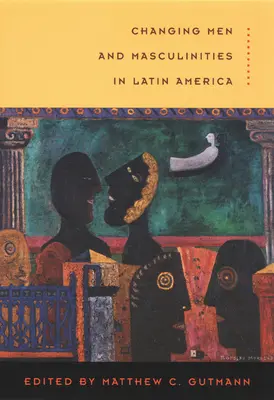 Changer les hommes et les masculinités en Amérique latine - Changing Men and Masculinities in Latin America