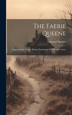 La reine des fées : divisée en douze livres qui traitent de XII vertus morales - The Faerie Queene: Disposed Into Twelve Bookes Fashioning XII Morall Vertues