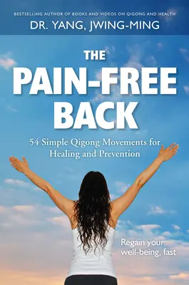 Le dos sans douleur : 54 mouvements simples de Qigong pour la guérison et la prévention - The Pain-Free Back: 54 Simple Qigong Movements for Healing and Prevention