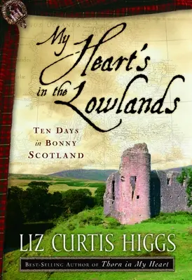 Mon cœur est dans les basses terres : Dix jours en Écosse - My Heart's in the Lowlands: Ten Days in Bonny Scotland