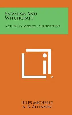 Satanisme et sorcellerie : Une étude des superstitions médiévales - Satanism and Witchcraft: A Study in Medieval Superstition