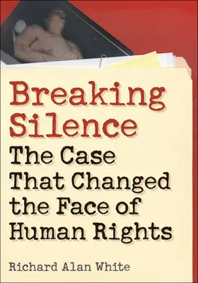 Briser le silence : L'affaire qui a changé le visage des droits de l'homme - Breaking Silence: The Case That Changed the Face of Human Rights