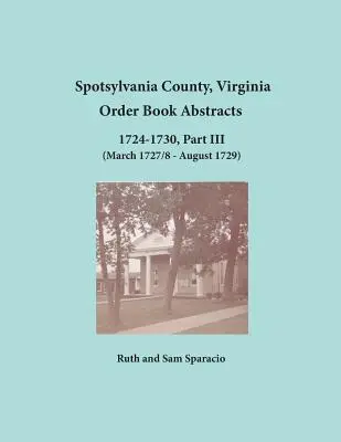 Comté de Spotsylvanie, Virginie Résumés du livre d'ordres 1724-1730, Partie III - Spotsylvania County, Virginia Order Book Abstracts 1724-1730, Part III