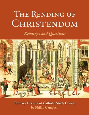 Le déchirement de la chrétienté : Guide d'étude catholique sur les documents primaires - The Rending of Christendom: A Primary Document Catholic Study Guide