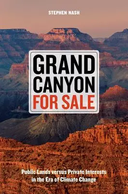 Grand Canyon à vendre : Terres publiques contre intérêts privés à l'ère du changement climatique - Grand Canyon for Sale: Public Lands Versus Private Interests in the Era of Climate Change